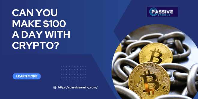 Can You Make $100 a Day with Crypto?